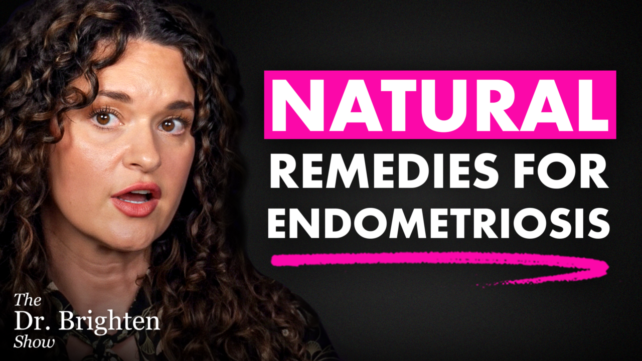 Dr. Brighten about natural ways to manage endometriosis